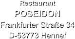 Restaurant  POSEIDON Frankfurter Straße 34 D-53773 Hennef